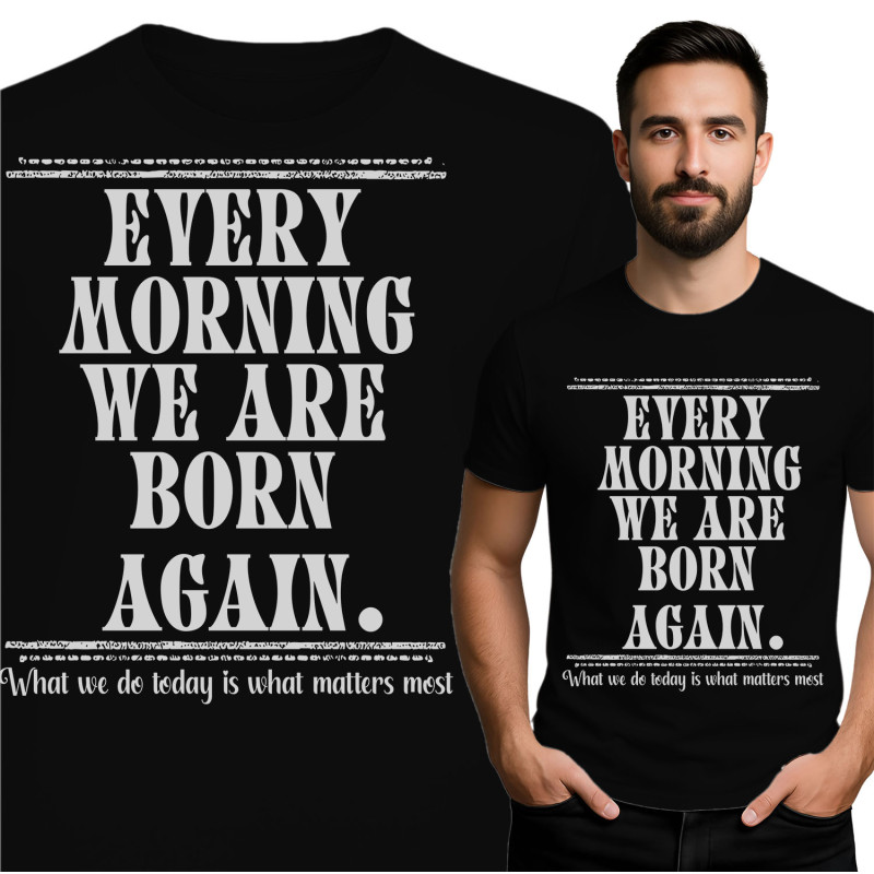 Inspirational 'Every Morning We Are Born Again' T-Shirt