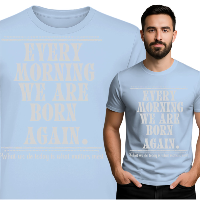 Inspirational 'Every Morning We Are Born Again' T-Shirt