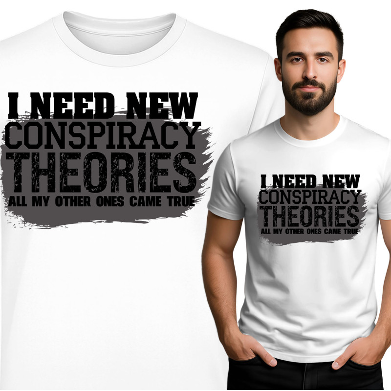 I Need New Conspiracy Theories T-Shirt