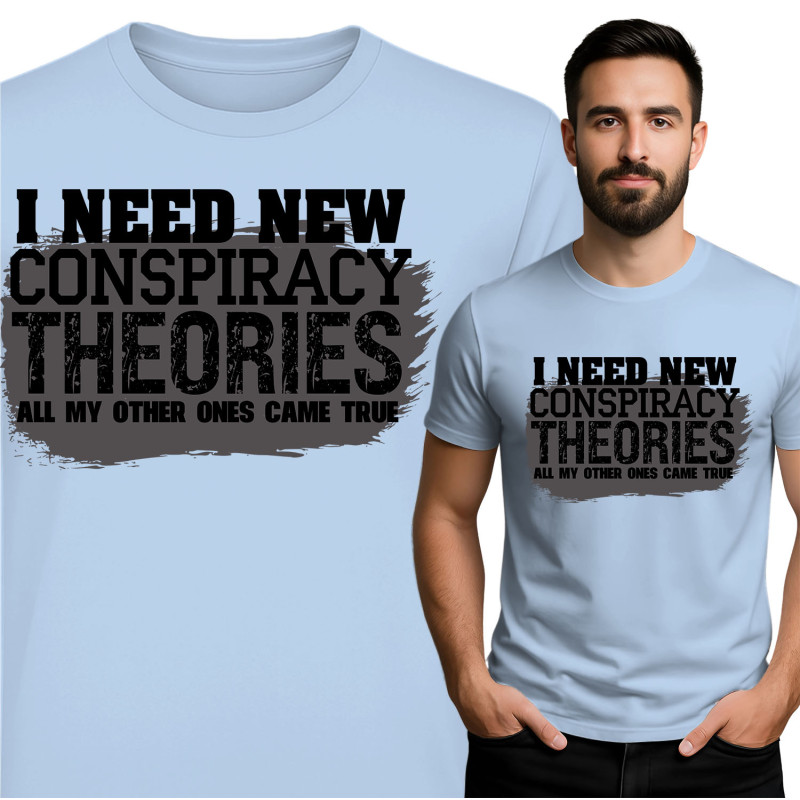 I Need New Conspiracy Theories T-Shirt