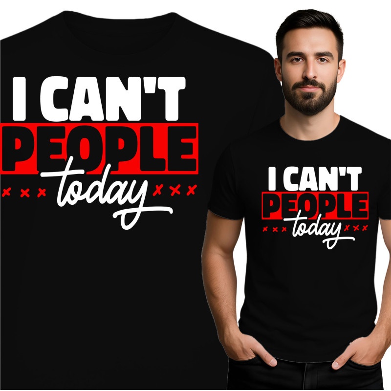 I Can't People Today T-Shirt