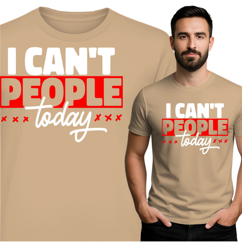 I Can't People Today T-Shirt