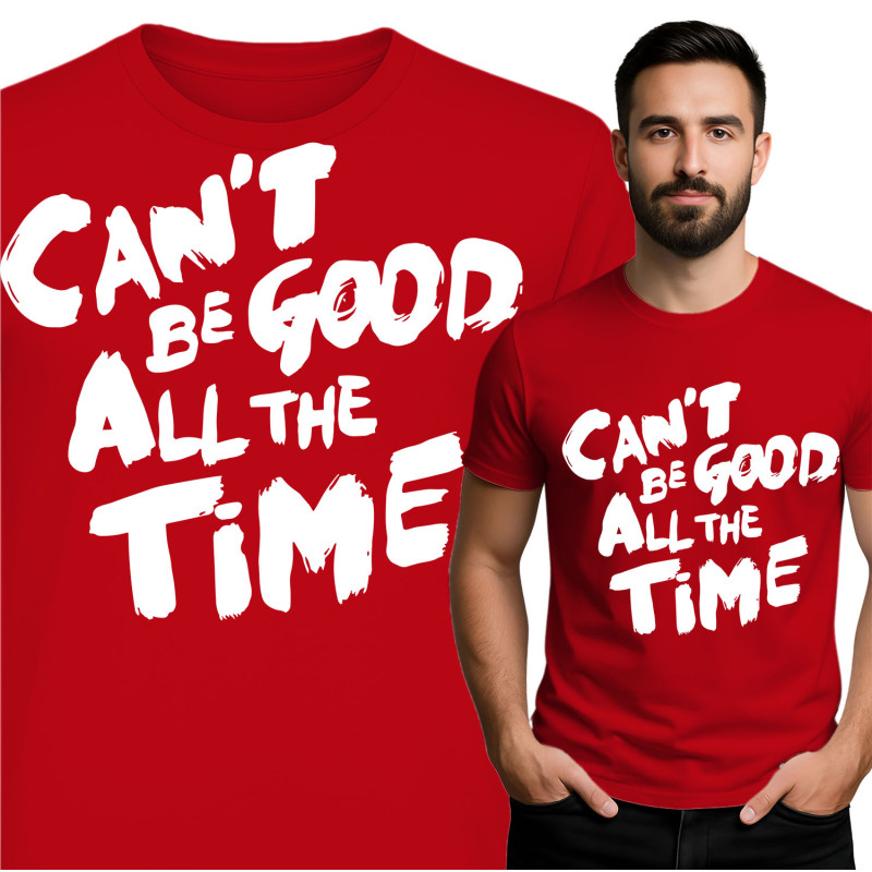 T-Shirt Can't Be Good All the Time