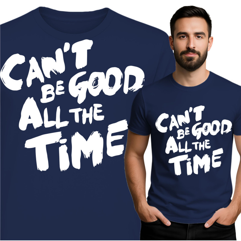 T-Shirt Can't Be Good All the Time