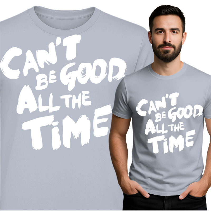 T-Shirt Can't Be Good All the Time