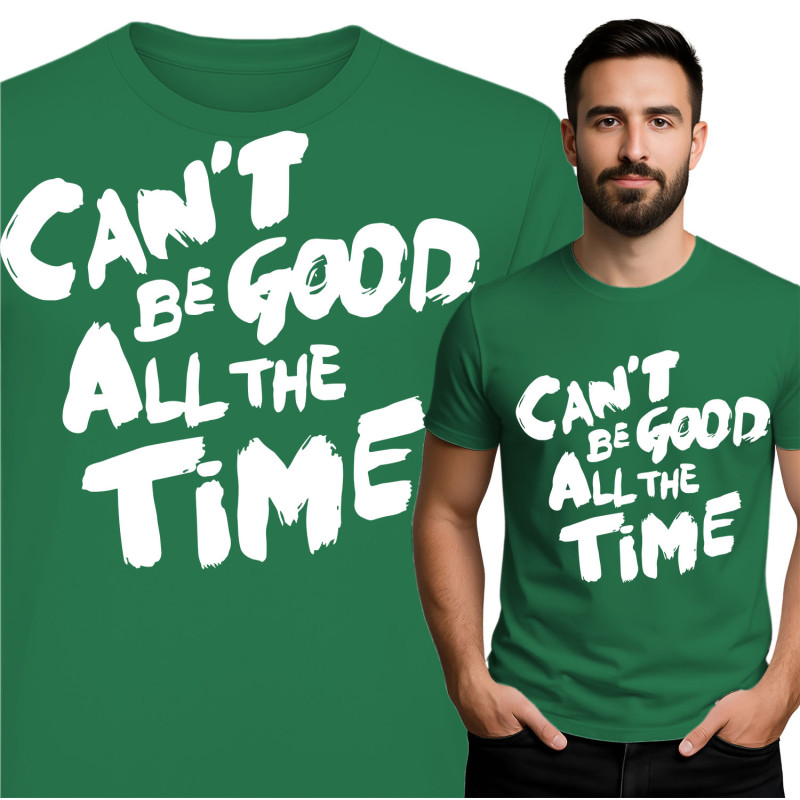 T-Shirt Can't Be Good All the Time