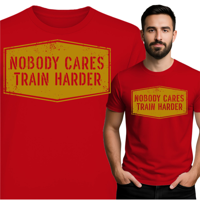 Nobody Cares Train Harder T-Shirt