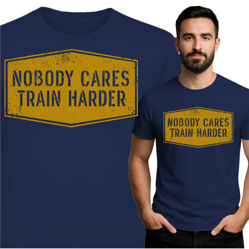 Nobody Cares Train Harder T-Shirt