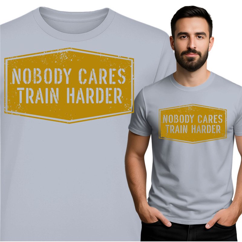Nobody Cares Train Harder T-Shirt