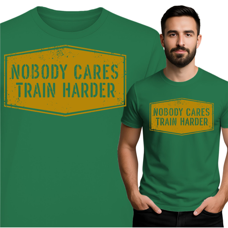 Nobody Cares Train Harder T-Shirt