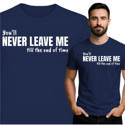 Koszulka męska 'You'll NEVER LEAVE ME till the end of time'
