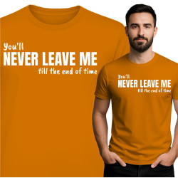 Koszulka męska 'You'll NEVER LEAVE ME till the end of time'