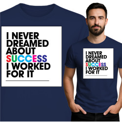 Koszulka męska \'I NEVER DREAMED ABOUT SUCCESS I WORKED FOR IT\'