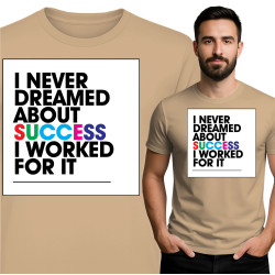 Koszulka męska \'I NEVER DREAMED ABOUT SUCCESS I WORKED FOR IT\'