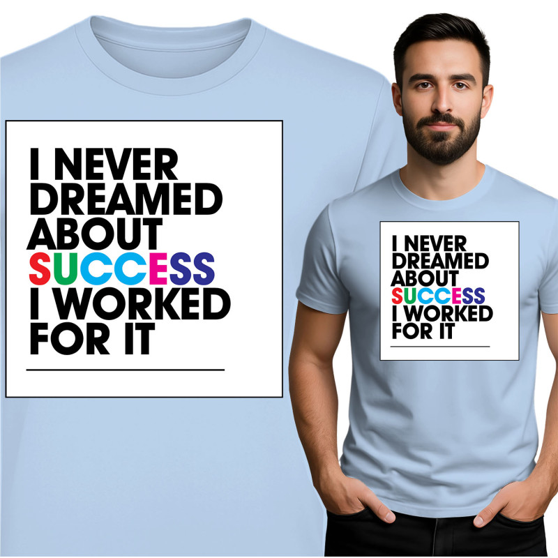Koszulka męska \'I NEVER DREAMED ABOUT SUCCESS I WORKED FOR IT\'