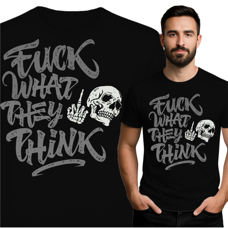Bold Statement T-Shirt - 'Fuck What They Think'