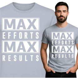Max Efforts, Max Results T-shirt