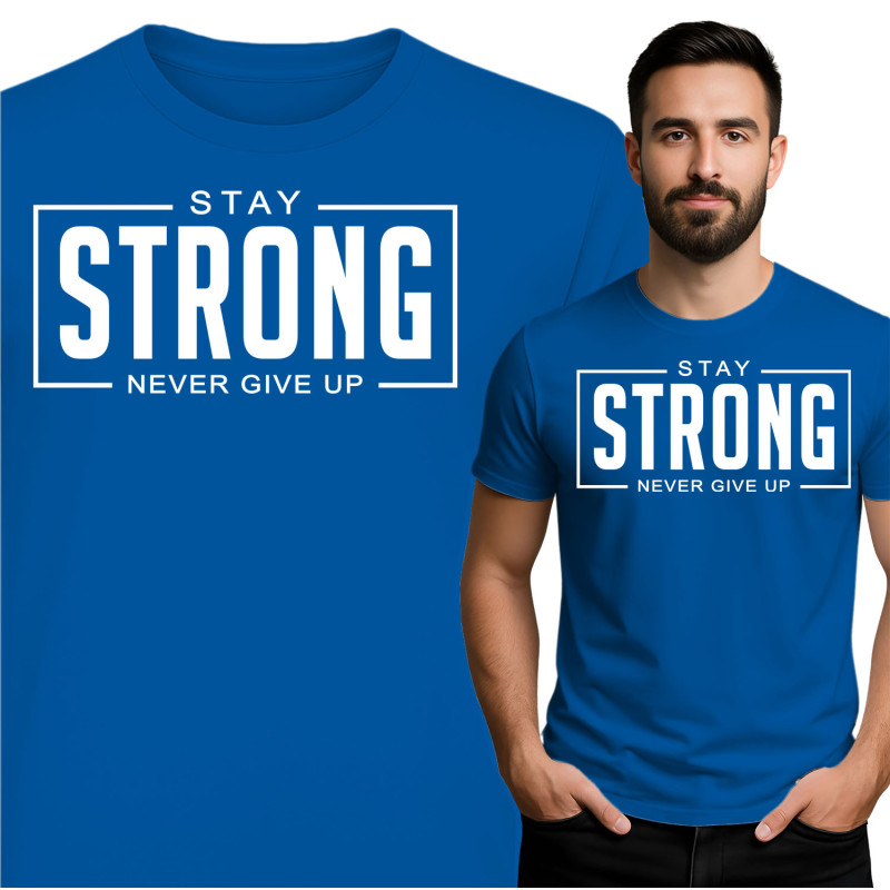 Stay Strong T-Shirt - Geef Nooit Op