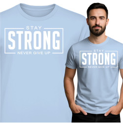 Stay Strong T-Shirt - Geef Nooit Op