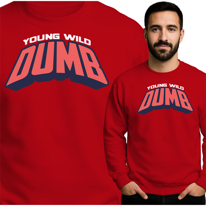 Young Wild Dumb Sweatshirt
