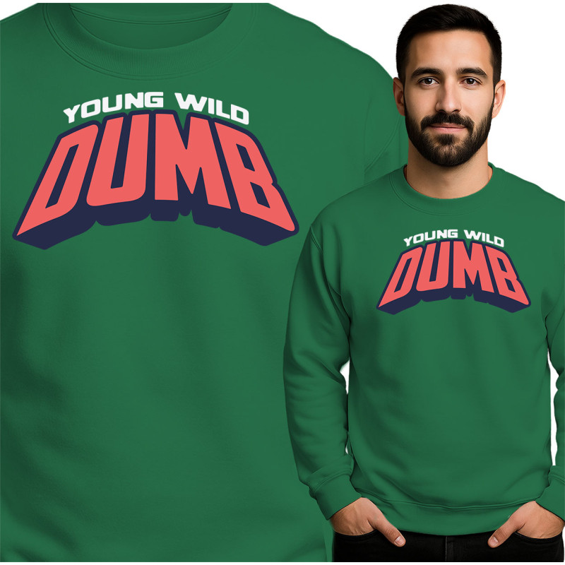 Young Wild Dumb Sweatshirt