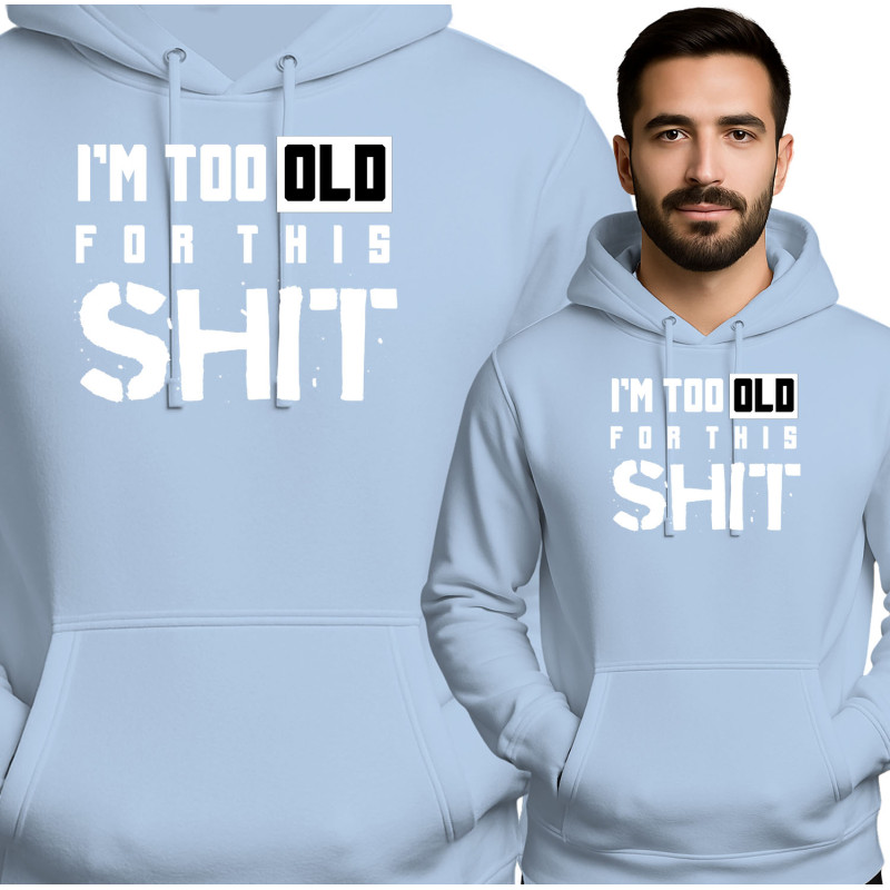 I'm Too Old for This Shit Hoodie