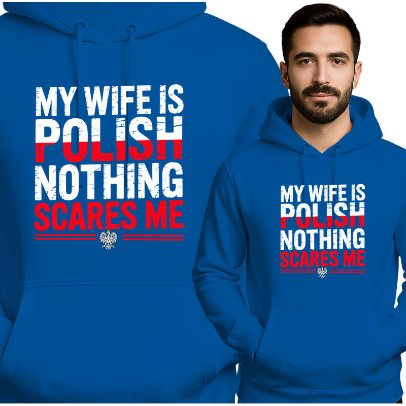 'MY WIFE IS POLISH NOTHING SCARES ME'