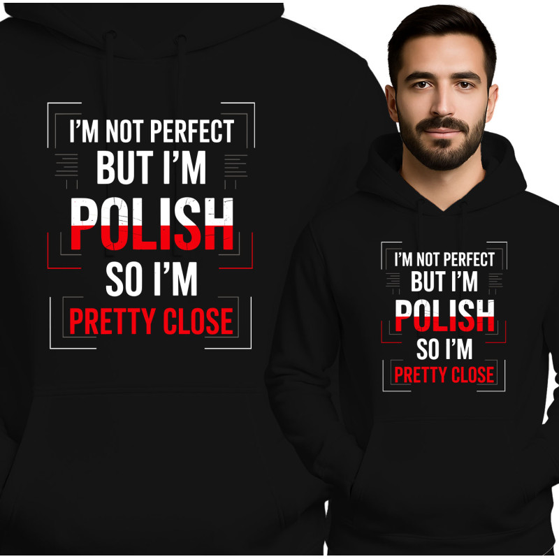 Bluza męska 'I'M NOT PERFECT BUT I'M POLISH SO I'M PRETTY CLOSE'