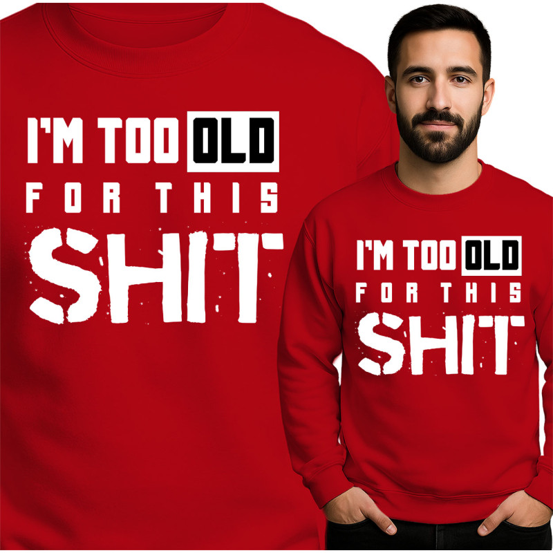 I'm Too Old for This Sweatshirt