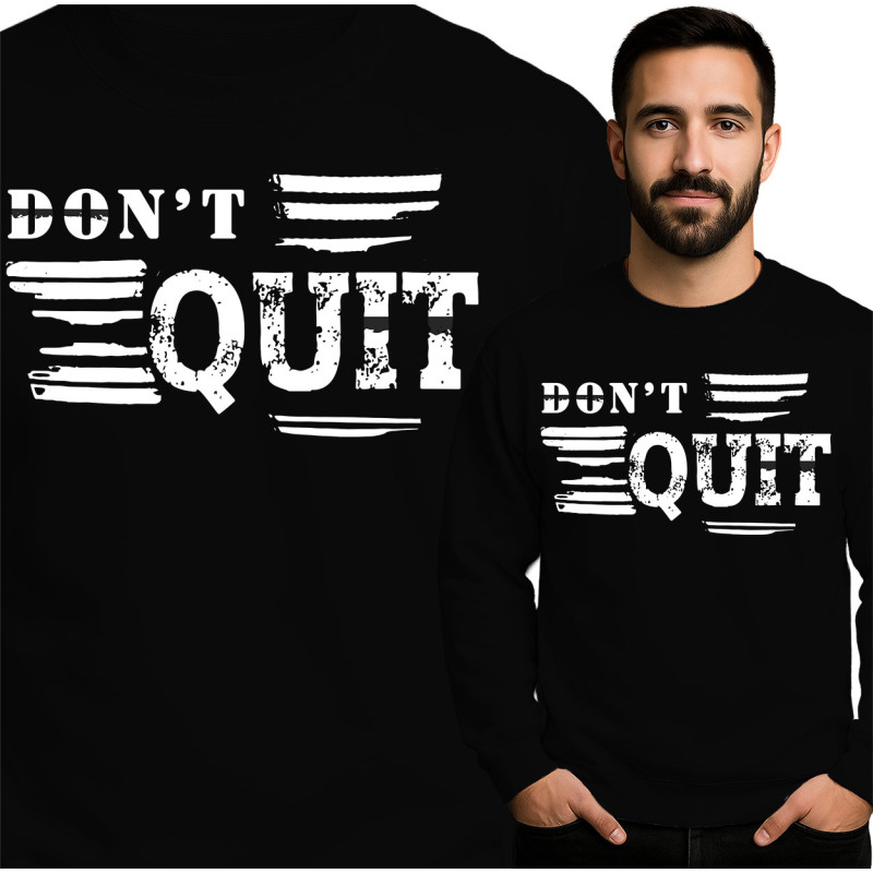 Don't Quit Sweatshirt