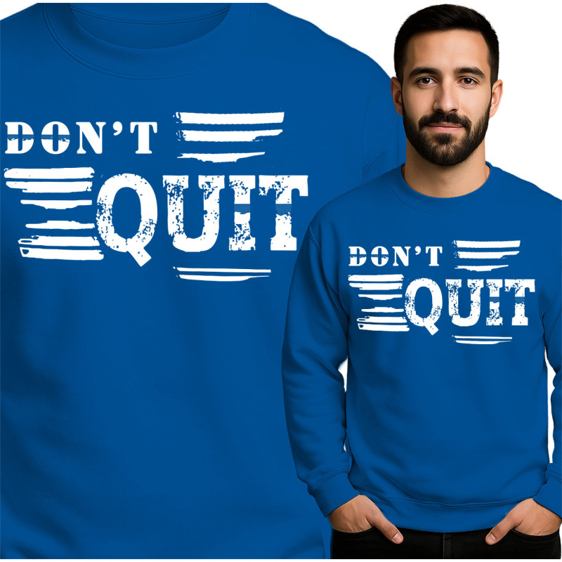 Don't Quit Sweatshirt