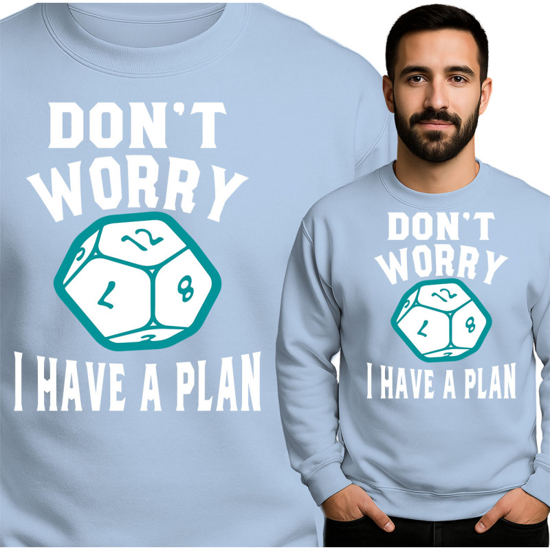 Don't Worry Sweatshirt - 'I Have a Plan'
