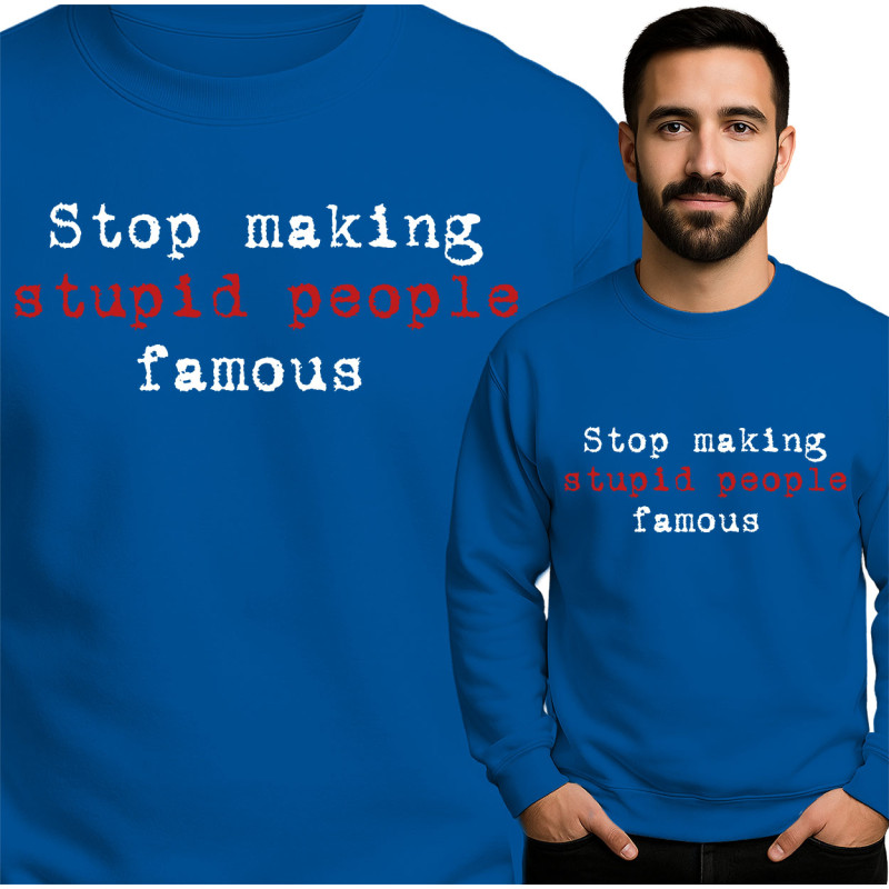 Statement Sweatshirt - Stop Making Stupid People Famous