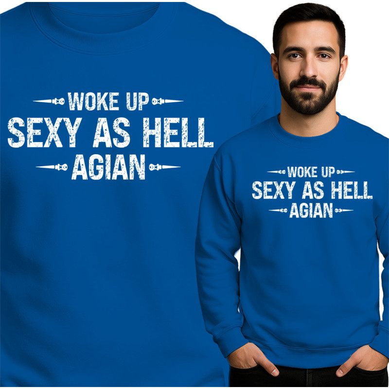 Woke Up Sexy as Hell Sweatshirt