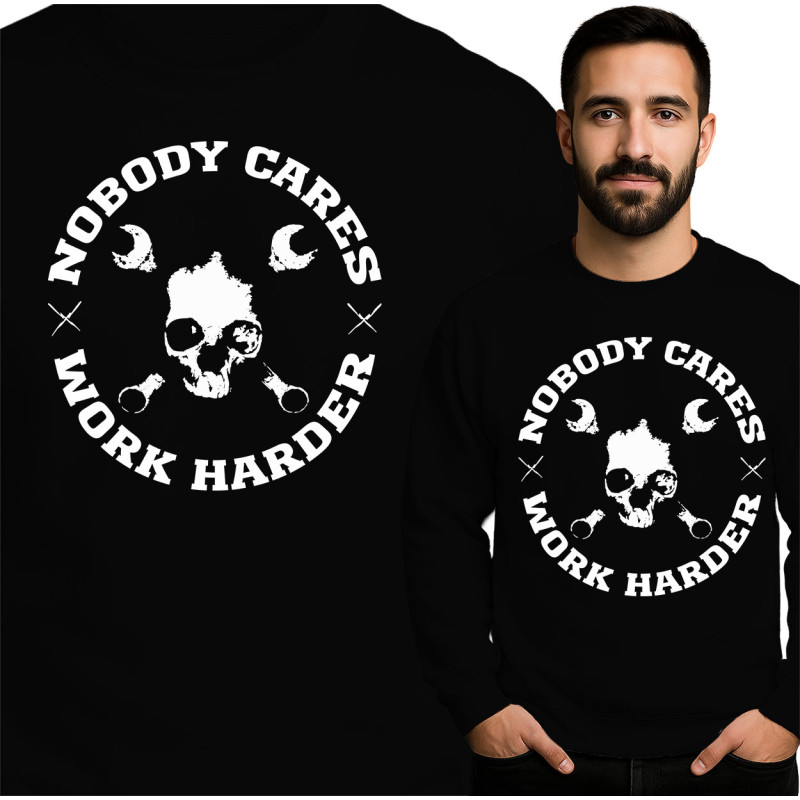 Nobody Cares Work Harder Sweatshirt