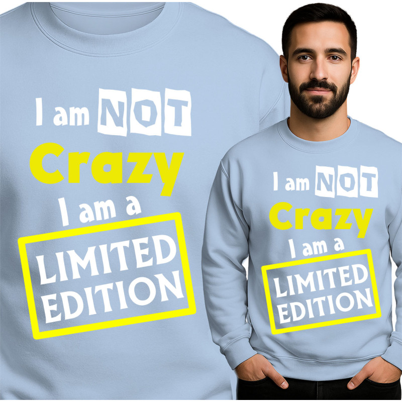 Bluza \'I Am Not Crazy I Am A Limited Edition\'