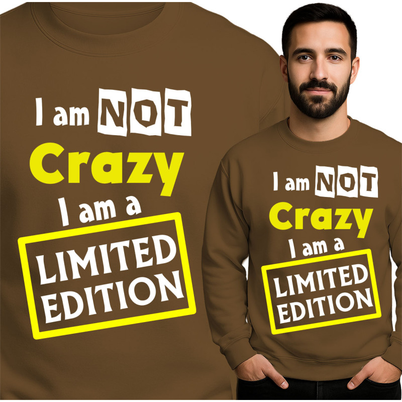 Bluza \'I Am Not Crazy I Am A Limited Edition\'
