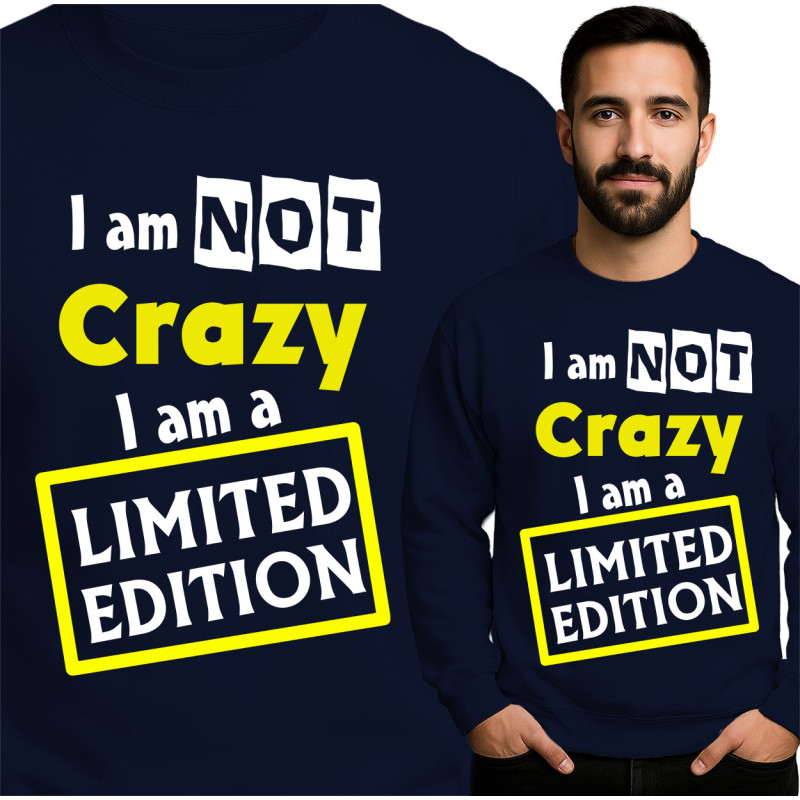 Bluza \'I Am Not Crazy I Am A Limited Edition\'