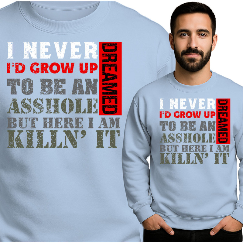 Funny Quote Sweatshirt - Grow Up to Be an Asshole