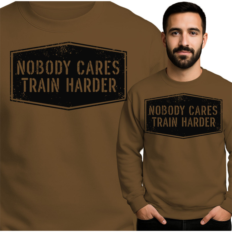 Nobody Cares Train Harder Sweatshirt