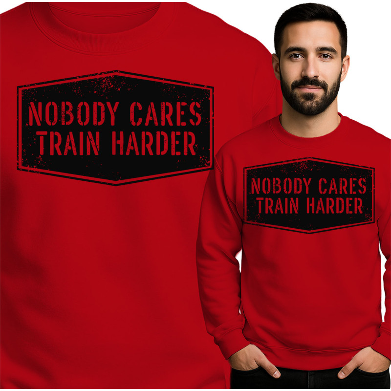 Nobody Cares Train Harder Sweatshirt