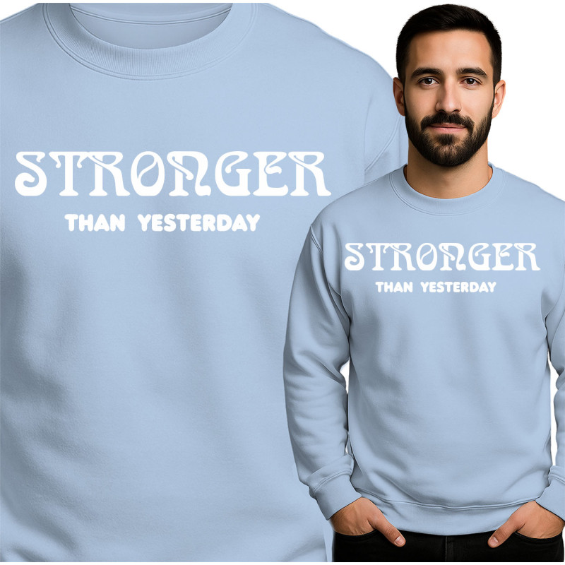 Stronger Than Yesterday Sweatshirt