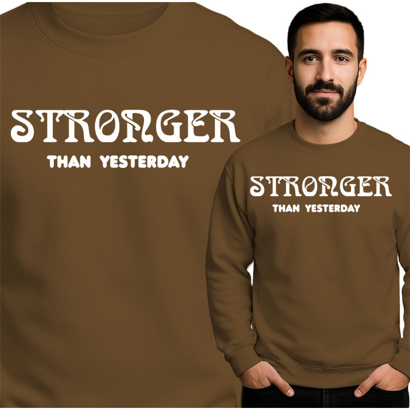 Stronger Than Yesterday Sweatshirt