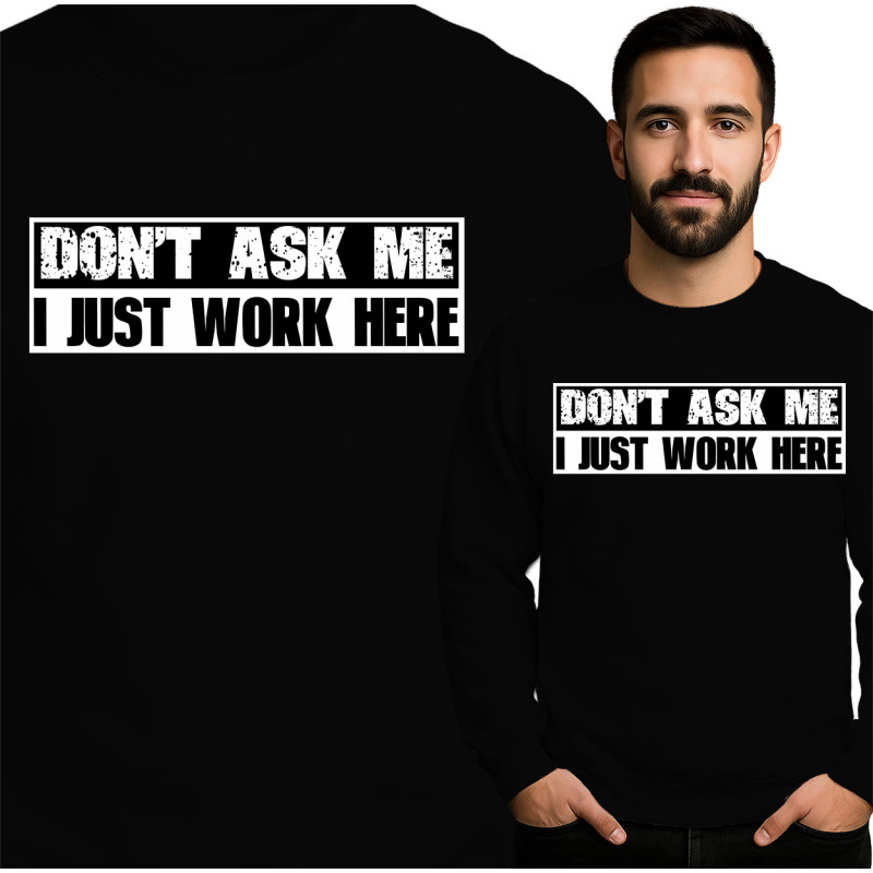 Bluza 'Don't Ask Me I Just Work Here'