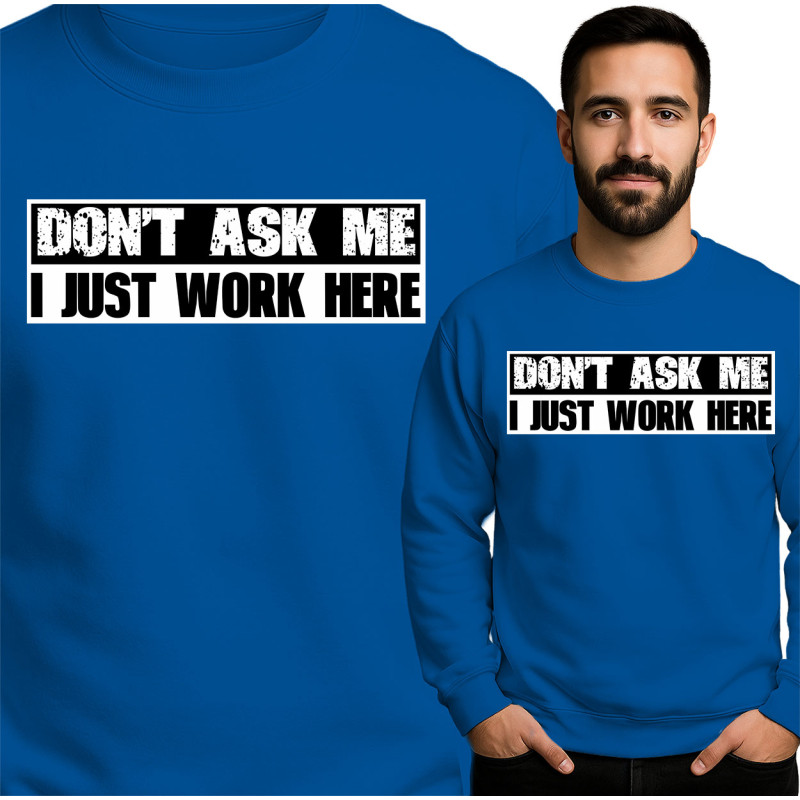 Bluza 'Don't Ask Me I Just Work Here'