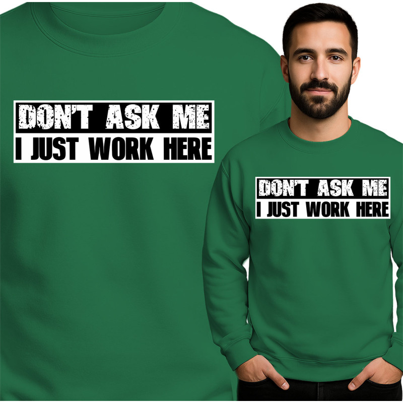 Bluza 'Don't Ask Me I Just Work Here'
