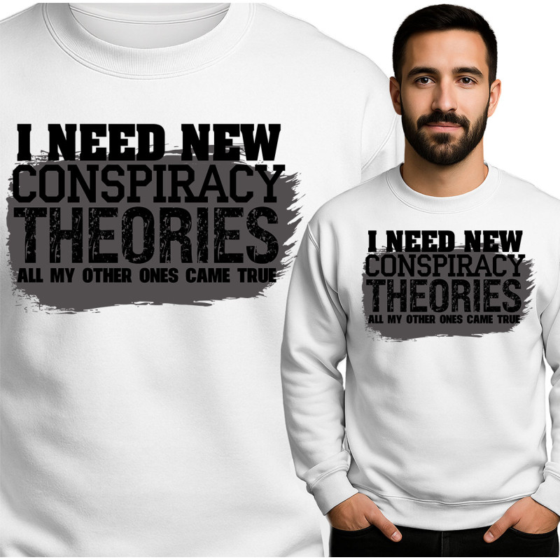 \'Ik Heb Nieuwe Samenzweringstheorieën Nodig\' Sweatshirt