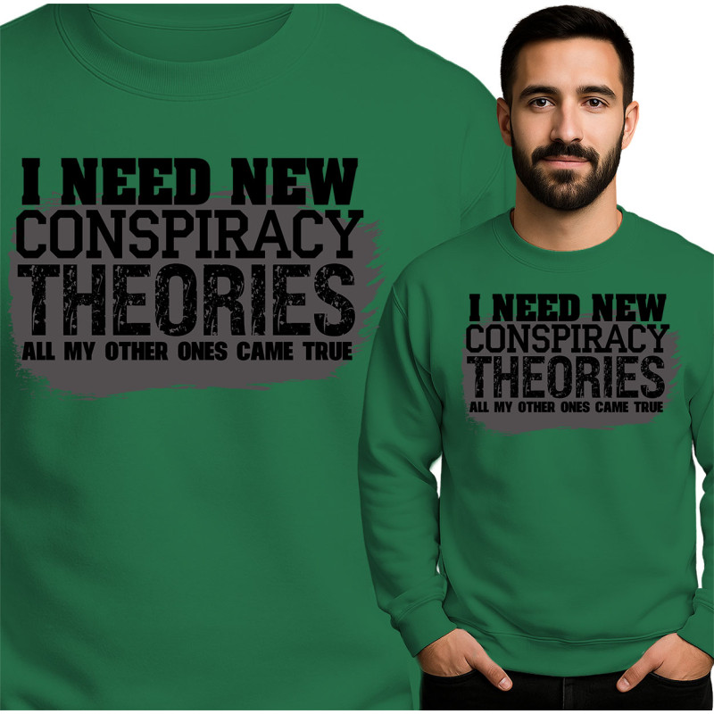 \'Ik Heb Nieuwe Samenzweringstheorieën Nodig\' Sweatshirt