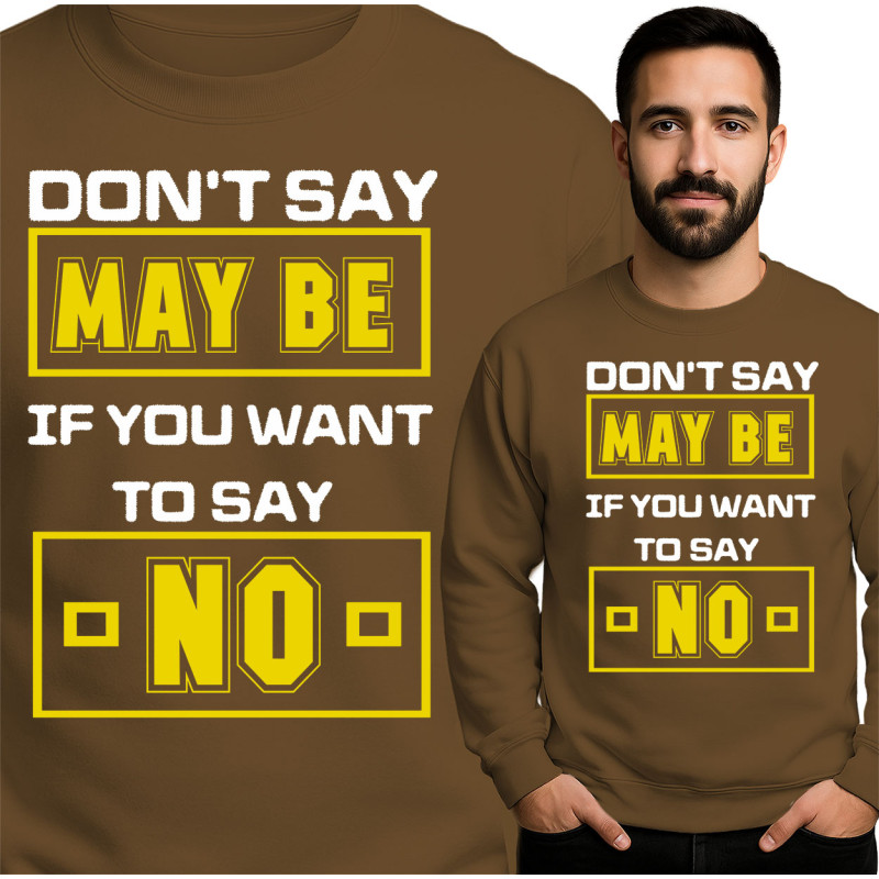 'Don't Say Maybe' Sweatshirt