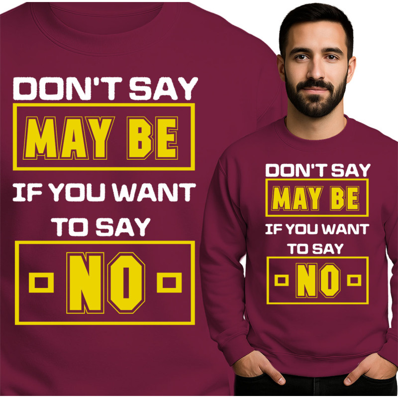 'Don't Say Maybe' Sweatshirt